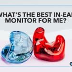 What is the best in-ear monitor for me?